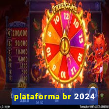 plataforma br 2024